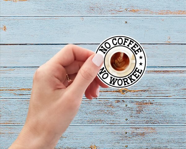 No Coffee No Workee, Vinyl Sticker, Weatherproof, Matte or Glossy, Gift, Everyday Use