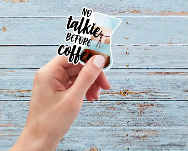 No Talkie Before Coffee, Vinyl Sticker, Weatherproof, Matte or Glossy, Gift, Everyday Use