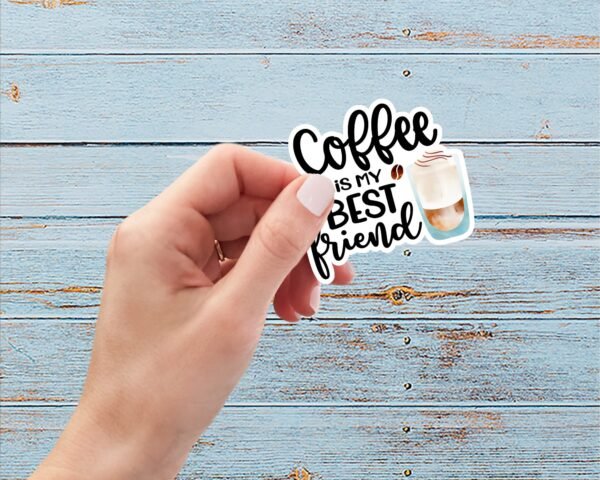 Coffee Is My Best Friend, Vinyl Sticker, Weatherproof, Matte or Glossy, Gift, Everyday Use